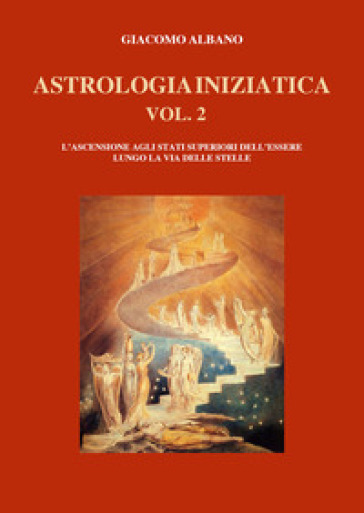 Astrologia iniziatica. 2: L' ascensione agli stati superiori dell'essere lungo la via delle stelle