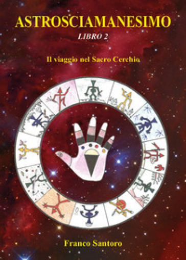Astrosciamanesimo. 2: Il viaggio nel Sacro Cerchio