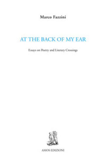 At the back of my ear. Essays on poetry and literary crossings