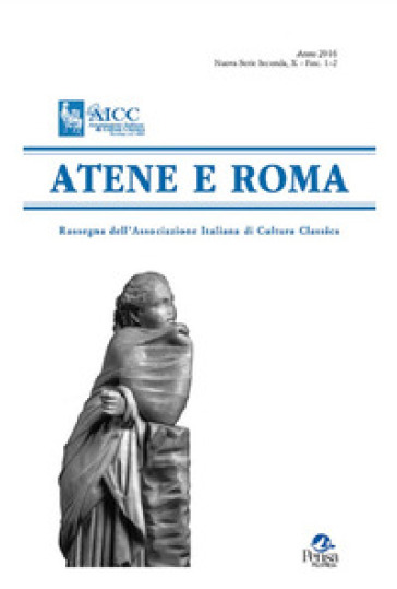 Atene e Roma. Rassegna dell'Associazione italiana di cultura classica (2016). 1-2.