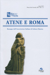 Atene e Roma. Rassegna dell Associazione italiana di cultura classica (2019). 1-2.