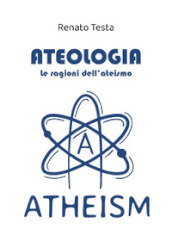 Ateologia. Le ragioni dell ateismo