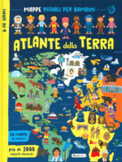 Atlante della Terra. Mappe visuali per bambini. Ediz. a colori