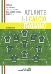 Atlante del calcio italiano. 2015-2016. Ediz. illustrata
