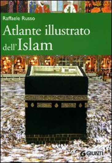 Atlante illustrato dell'Islam. Ediz. illustrata