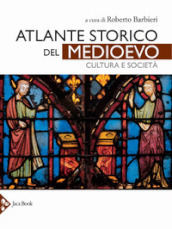 Atlante storico del Medioevo. Cultura e società. Ediz. a colori