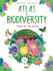 Atlas of biodiversity. Flora of the world. Ediz. a colori