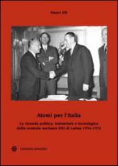 Atomi per l Italia. La vicenda politica, industriale e tecnologica della centrale nucleare ENI di Latina 1956-1972