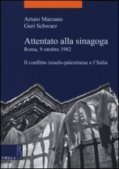 Attentato alla sinagoga. Roma, 9 ottobre 1982. Il conflitto israelo-palestinese e l Italia