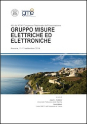 Atti del 31° Congresso nazionale dell Associazione Gruppo Misure Elettriche ed Elettroniche (Ancona, 11-13 settembre 2014)