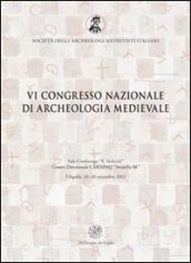 Atti del 6° Congresso nazionale di archeologia medievale (L Aquila, 12-15 settembre 2012)