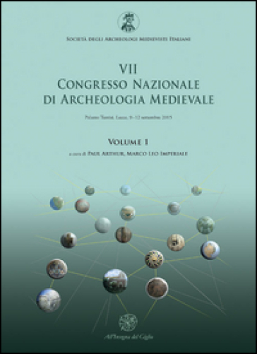 Atti del 7° Congresso nazionale di archeologia medievale (Lecce, 9-12 settembre 2015). 1.