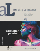 Attualità lacaniana. Rivista della Scuola Lacaniana di Psicoanalisi. 23: Passione/passioni