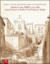 Aubin-Louis Milllin (1759-1818). Entre France et Italie. Voyages et conscience patrimoniale-Tra Francia e Italia. Viaggi e coscienza patrimoniale