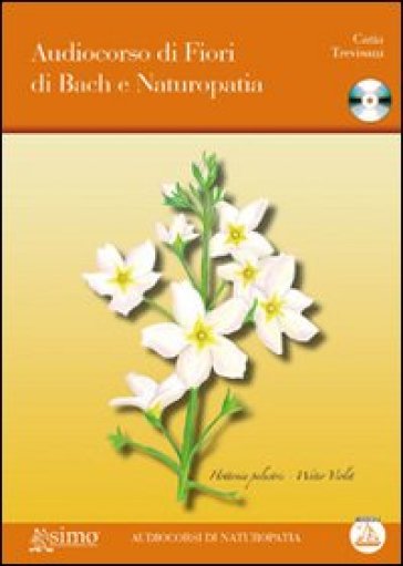 Audiocorso di fiori di Bach e naturopatia. Con CD-Audio