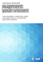 Augment your vision! Come rimodellare i confini della vendita al dettaglio attraverso l introduzione della realtà aumentata
