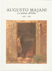 Augusto Majani. La potenza dell idea. 1867-1959