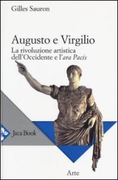 Augusto e Virgilio. La rivoluzione artistica dell Occidente e l Ara Pacis