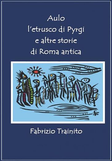 Aulo l'etrusco di Pyrgi e altre storie di Roma antica