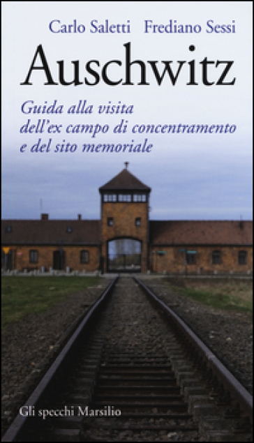 Auschwitz. Guida alla visita dell'ex campo di concentramento e del sito memoriale