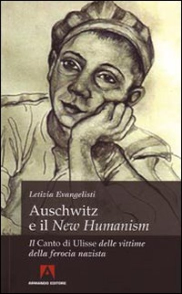 Auschwitz e il «New Humanism». Il «Canto di Ulisse» delle vittime della ferocia nazista