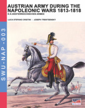 Austrian army during the Napoleonic wars 1813-1818. Ediz. illustrata