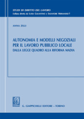 Autonomia e modelli negoziali per il lavoro pubblico locale. Dalla legge quadro alla riforma Madia