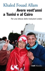 Avere vent anni a Tunisi e al Cairo