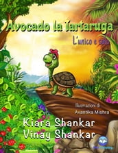 Avocado la Tartaruga: L unico e solo (Avocado the Turtle - Italian Edition)