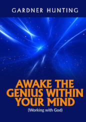 Awake the genius within your mind. (Working with God)