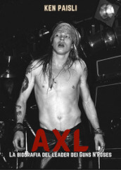 Axl. La biografia del leader dei Guns N Roses