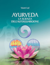 Ayurveda. La scienza dell autoguarigione