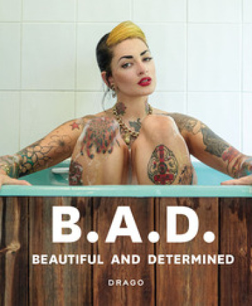 B.A.D.. Beautiful and Determined. Ediz. illustrata