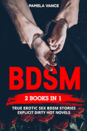 BDSM. True erotic sex Bdsm stories: explicit dirty hot novels (4 books in 1)