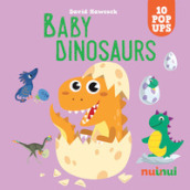 Baby dinosaurs. Sorprendenti pop up. Ediz. a colori