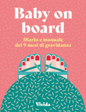 Baby on board. Diario e manuale dei 9 mesi di gravidanza