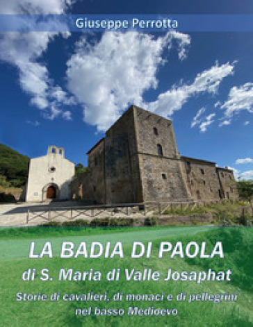 La Badia di Paola di S. Maria di Valle Josaphat