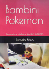 Bambini Pokemon. Generazione digitale e bambini pokémon