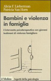 Bambini e violenza in famiglia. L intervento psicoterapeutico con minori testimoni di violenza