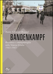 Bandenkampf. Resistenza e controguerriglia nella Venezia Giulia (1943-1945)