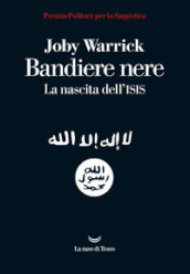 Bandiere nere. La nascita dell Isis