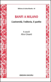 Banfi a Milano. L università, l editoria, il partito