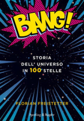 Bang! Storia dell universo in 100 stelle