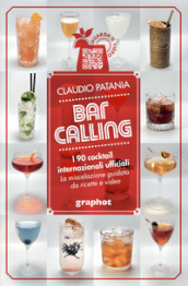 Bar Calling. I 90 cocktail internazionali ufficiali. La miscelazione guidata da ricette e video