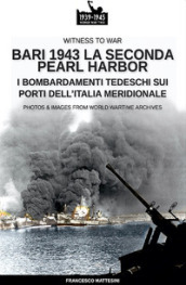 Bari 1943: la seconda Pearl Harbor. Nuova ediz.