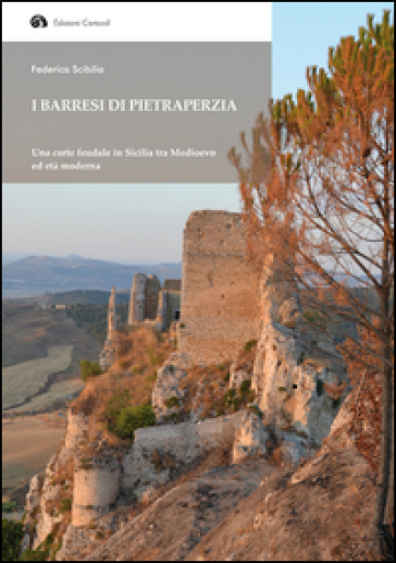 I Barresi di Pietraperzia. Una corte feudale in Sicilia tra Medioevo ed età moderna