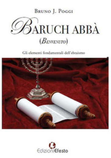 Baruch abbà (benvenuto). Gli elementi fondamentali dell'ebraismo
