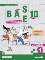 Base 10. La matematica per te. Con Geometria, Cittadinanza STEM. Per la Scuola media. Con e-book. Con espansione online. Vol. 1: Aritmetica