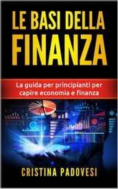 Le Basi della Finanza: La Guida per Principianti per Capire Economia e Finanza