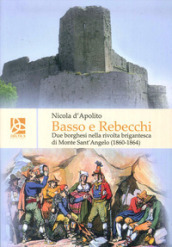 Basso e Rebecchi. Due borghesi nella rivolta brigantesca di Monte Sanr Angelo (1860-1864)